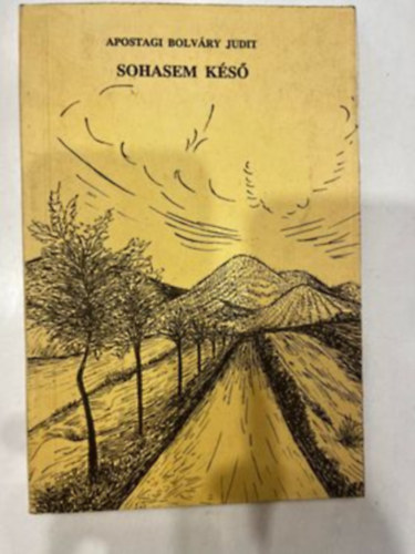 Apostagi Bolv�ry Judit - Sohasem k�s� Versek (1975-1990)