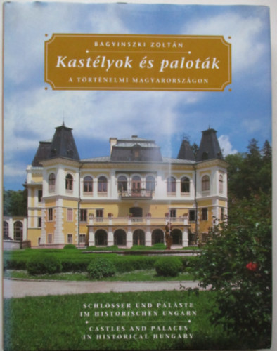 Bagyinszki Zoltn - Kastlyok s palotk a trtnelmi Magyarorszgon (magyar,nmet,angol)