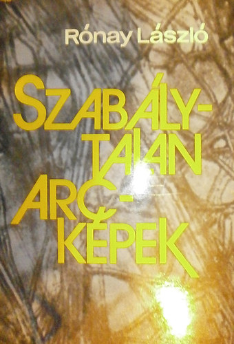 Rónay László - Szabálytalan arcképek