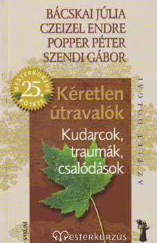 Szendi Gbor; Popper Pter; Dr. Czeizel Endre; Bcskai Jlia - Kretlen travalk- Kudarcok, traumk, csaldsok