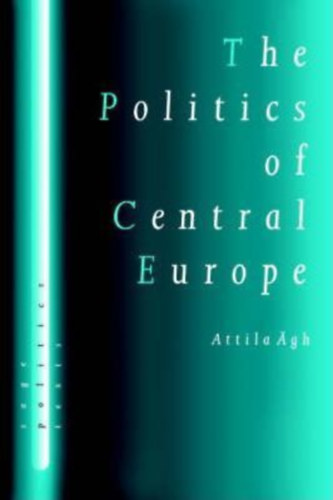gh Attila - The Politics of Central Europe