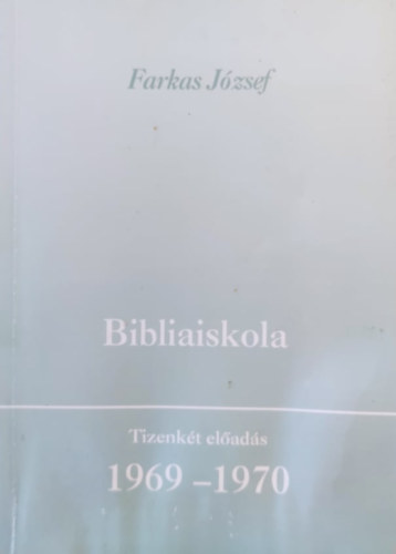 Farkas Jzsef - Bibliaiskola - Tizenkt elads 1969-1970