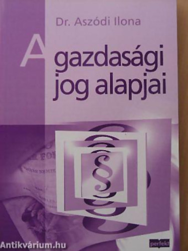 Dr. Aszódi Ilona - A gazdasági jog alapjai