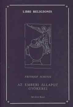 Frithjof Schuon - Az emberi �llapot gy�kerei