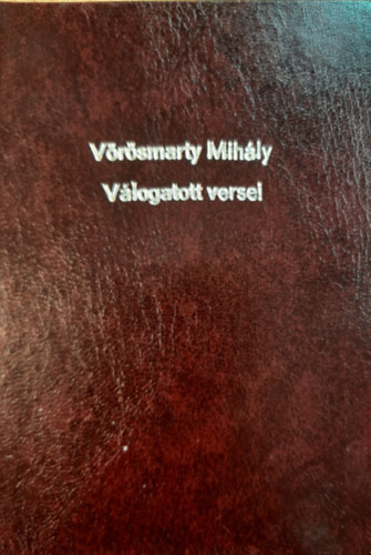 Vrsmarty Mihly - Vrsmarty Mihly vlogatott versei /Bethy zsolt bevezetsvel/