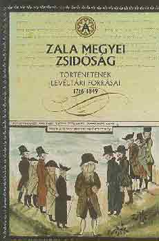 N�meth L�szl�  (szerk.) - Zala megyei zsid�s�g t�rt�net�nek lev�lt�ri forr�sai 1716-1849