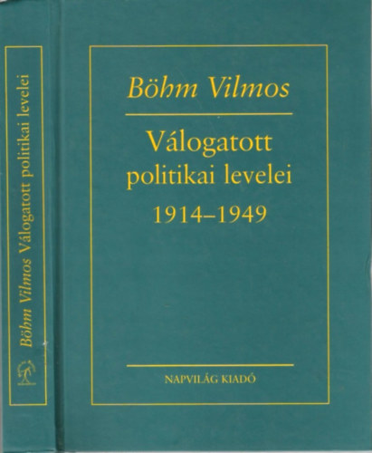 Szab va  (szerk.); Szcs Lszl (szerk.) - Bhm Vilmos vlogatott politikai levelei, 1914-1949