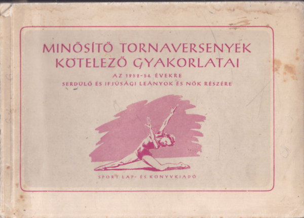 Minősítő tornaversenyek kötelező gyakorlatai - Az 1952-54. évekre serdülő és ifjúsági leányok és nők részére