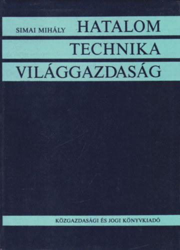 Simai Mih�ly - Hatalom - Technika - Vil�ggazdas�g (dedik�lt)