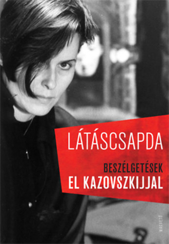 Cserjés Katalin  (szerk.) - Látáscsapda - Beszélgetések El Kazovszkijjal