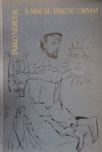 Pablo Neruda - A Macsu Pikcsu ormai