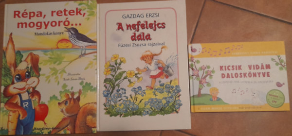 Gazdag Erzsi Fzesi Zsuzsa - 3 db dalos meseknyv: Kicsik vidm dalos knyve; Rpa, retek, mogyor mondksknyv; Gazdag Erzsi: A nefelejcs dala