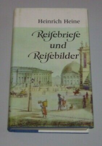 Heinrich Heine - Reifebriefe und Reifebilder
