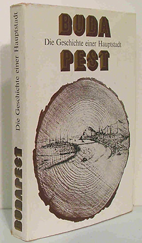 Ságvári Ágnes (főszerk.) - Budapest - Die Geschichte einer Hauptstadt