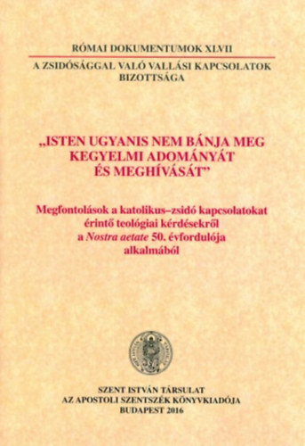 Dr. Nmeth Lszl Imre  (szerk.) - A zsidsggal val vallsi kapcsolatok bizottsga (Rmai dokumentumok XLVII)