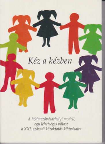 Nagy Judit - K�z a k�zben - A H�dmez�v�s�rhelyi modell, egy lehets�ges v�lasz a XXI. sz�zadi k�zoktat�s kih�v�saira