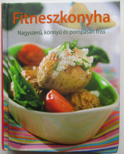 Fitneszkonyha - Nagyszerű, könnyű és pompásan friss