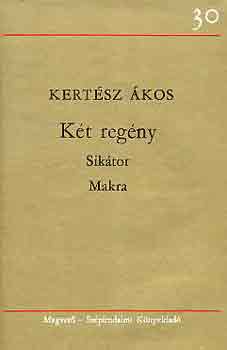 Kertész Ákos - Két regény (Sikátor-Makra)