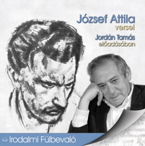 Jord�n Tam�s J�zsef Attila - J�zsef Attila versei - Jord�n Tam�s el�ad�s�ban (Irodalmi F�lbeval�)