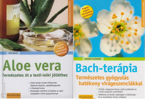 Sigrid Schmidt Eva Helle - Aloe vera - Term�szetes �t a testi-lelki j�ll�thez + Bach-ter�pia - Term�szetes gy�gyul�s hat�kony vir�gesszenci�kkal ( 2 k�tet )