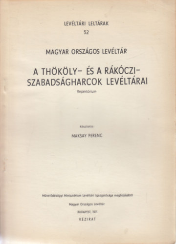 Maksay Ferenc  (szerk.) - Th�k�ly- �s a R�k�czi-szabads�gharcok lev�lt�rai (Repert�rium)- Lev�lt�ri lelt�rak 52.