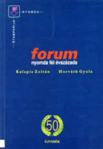 Horváth Gyula Kalapis Zoltán - Forum nyomda fél évszázada - Pola veka stamparije forum
