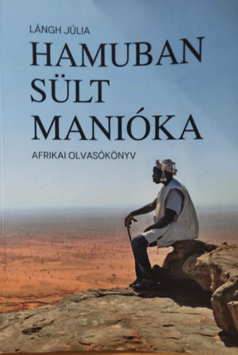 Lángh Júlia - Hamuban sült manióka - afrikai olvasókönyv (Közel Afrikához Alapítvány)