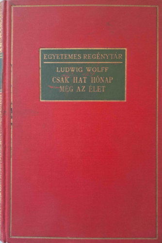 Ludwig Wolff - Csak hat h�nap m�g az �let