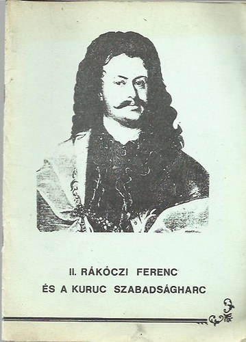 Csorba Csaba  (szerk.) - II. R�k�czi Ferenc �s a kuruc szabads�gharc