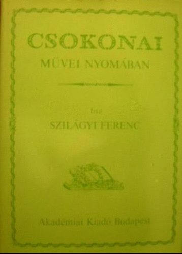 Szil�gyi Ferenc - Csokonai m�vei nyom�ban