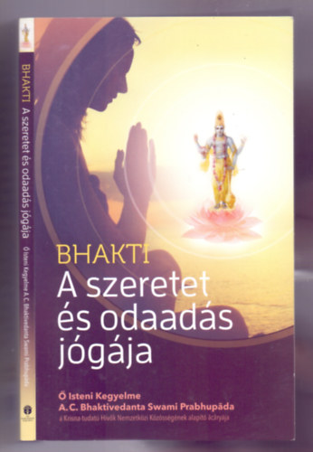 A. C. Bhaktivedanta Swami Prabhupda - Bhakti - A szeretet s odaads jgja (Msodik kiads)