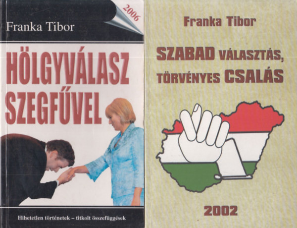 Franka Tibor - 2 db Franka Tibor mű (az első könyv dedikált): Hölgyválasz szegfűvel + Szabad választás, törvényes csalás