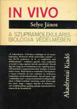 Selye Jnos - In vivo: A szupramolekulris biolgia vdelmben