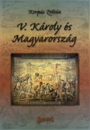 Korpás Zoltán - V. Károly és Magyarország (1526-1538)