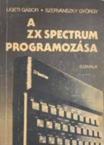Ligeti Gbor- Szervnszky Gyrgy - A ZX Spectrum programozsa