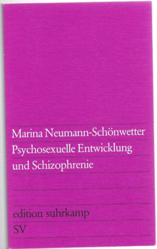 Marina Neumann-Schönwetter - Psychosexuelle Entwicklung und Schizophrenie (Pszichoszexuális fejlődés és skizofrénia német nyelven)