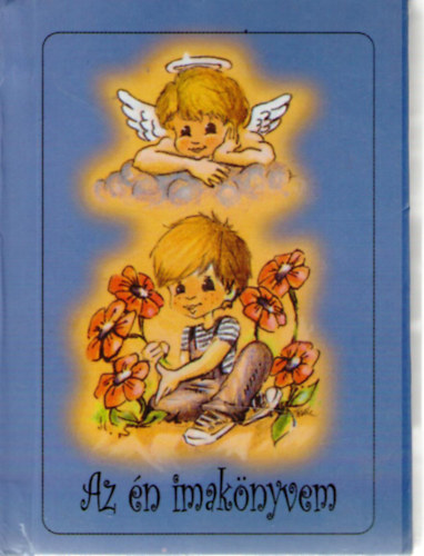 Az én imakönyvem. Imakönyv katolikus gyermekek számára