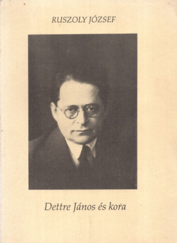 Ruszoly József - Dettre János és kora