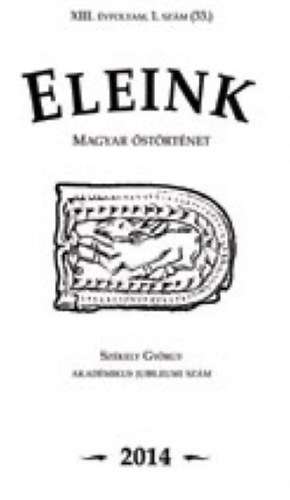 Erdélyi István (főszerk.) - Eleink (Magyar őstörténet) 33. 2014/1