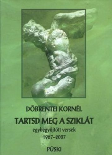 D�brentei Korn�l - Tartsd meg a szikl�t - Egybegy�jt�tt versek 1968-2007