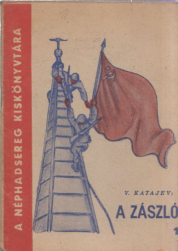 V. Katajev - A zszl (A Nphadsereg Kisknyvtra)