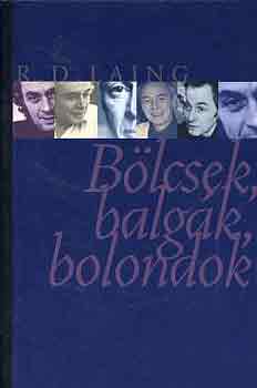 R.d. Laing - B�lcsek, balg�k, bolondok