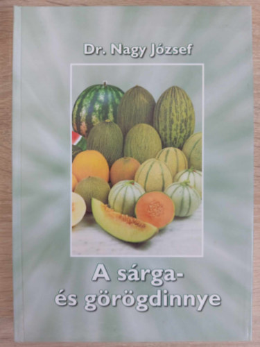 Dr. Szendy Csaba  Nagy J�zsef Dr. Gracza P�ter Dr. Glits M�rton Dr. Velich Istv�n Dr. P�nzes B�la Dr. Petr�nyi Istv�n Dr. Bisztray Gy�rgy (szerk.) - A s�rga- �s g�r�gdinnye (A s�rga- �s g�r�gdinnye t�rt�nete, elterjed�se �s jelent�s�ge / n�v�nytani le�r�sa / rendszertani helye �s rendszerez�se / A fontosabb �kol�giai t�nyez�k hat�sa a s�rga- �s g�r�gdinnye �letfolyam