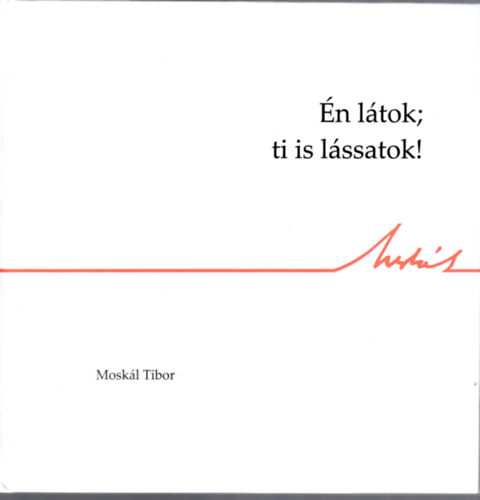 Moskl Tibor - n ltok; ti is lssatok !