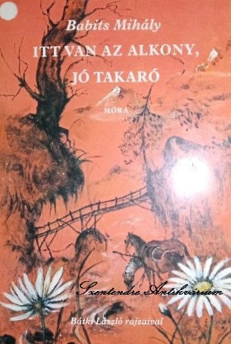 T. Aszódi Éva Babits Mihály (Szerk.), Bátki László (ill.) - Itt van az alkony, jó takaró - Bátki László rajzaival (saját képpel)