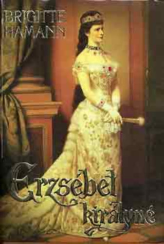 Szerz� Brigitte Hamann Ford�t� Kajt�r M�ria Tandori Dezs� R�la sz�l Erzs�bet kir�lyn� Lektor Katona Tam�s - Erzs�bet kir�lyn�    - Fekete-feh�r fot�kkal illusztr�lva. teljes kiad�s