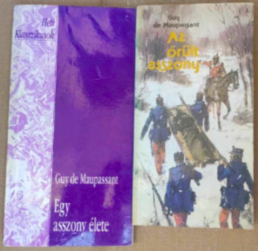 Guy De Maupassant - 2 db Guy de Maupassant k�nyv : - Az �r�lt asszony - Egy asszony �lete