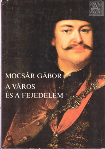 Mocs�r G�bor - A v�ros �s a fejedelem