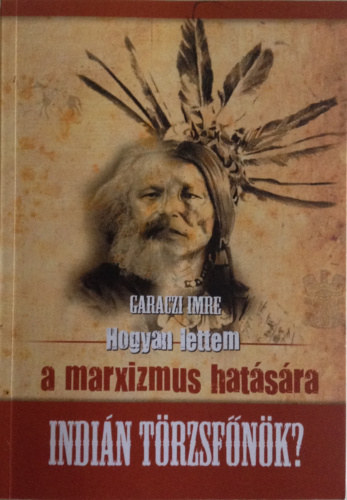 Garaczi Imre - Hogyan lettem a marxizmus hatsra indin trzsfnk?