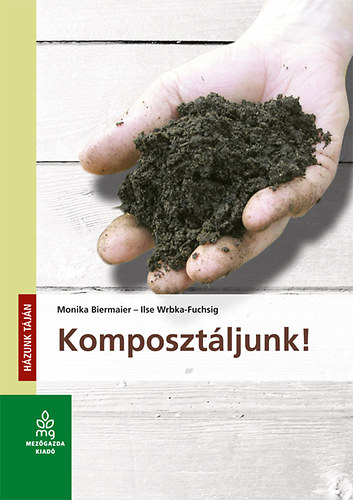 Monika Biermaier Ilse Wrbka-Fuchsig - Komposztáljunk!
